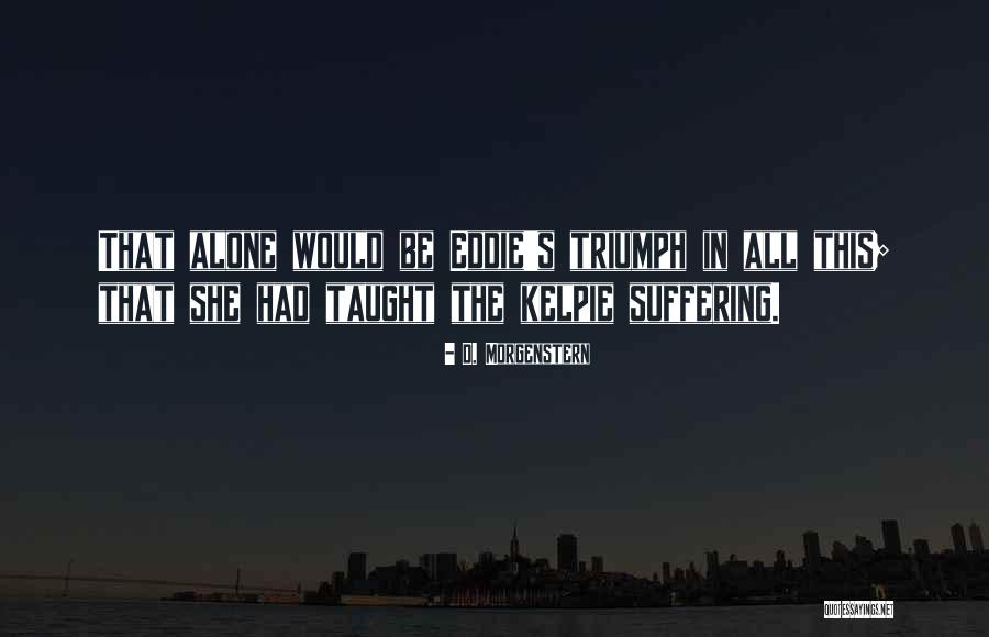 Kelpie Quotes By D. Morgenstern Kelpie Quotes By D. Morgenstern
