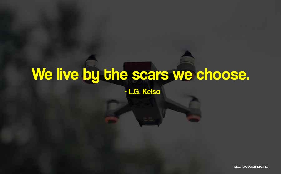 Kelso Quotes By L.G. Kelso Kelso Quotes By L.G. Kelso