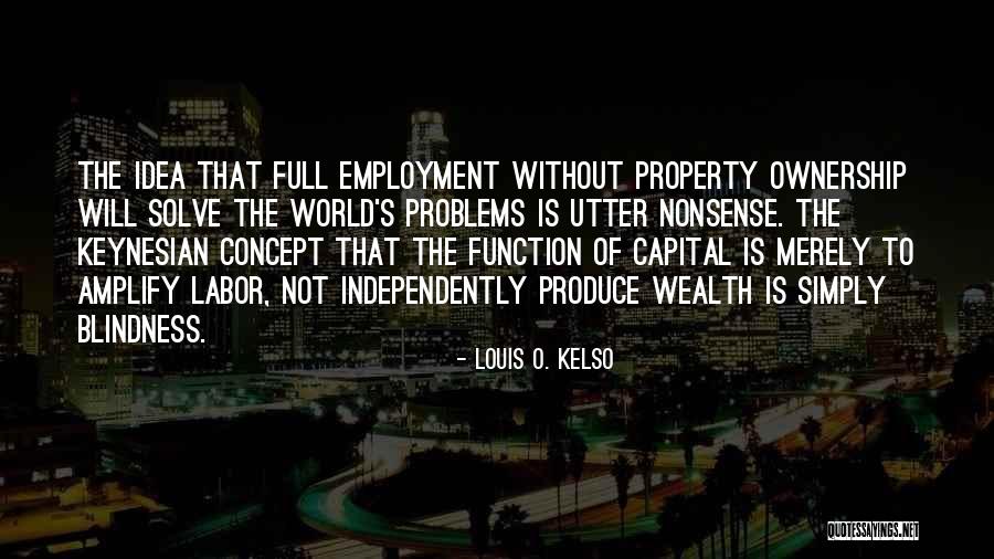 Kelso Quotes By Louis O. Kelso Kelso Quotes By Louis O. Kelso