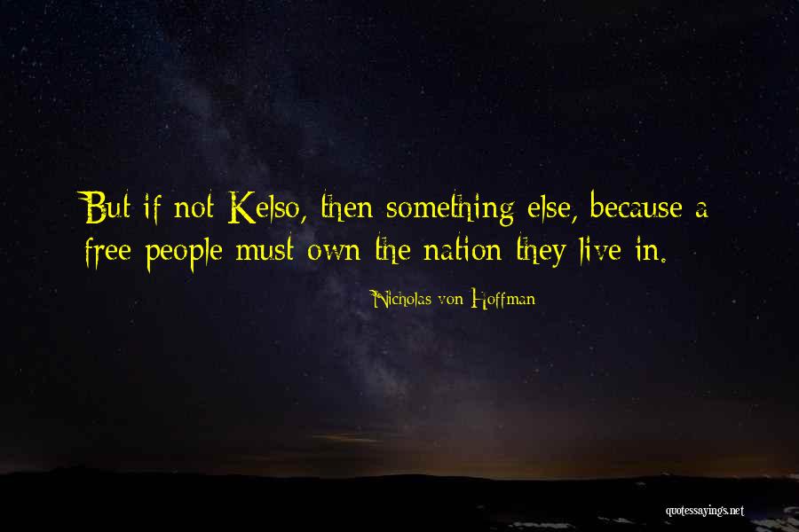 Kelso Quotes By Nicholas Von Hoffman Kelso Quotes By Nicholas Von Hoffman