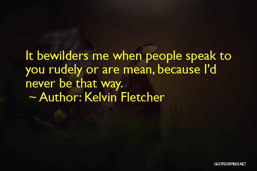 Kelvin Fletcher Quotes 383086