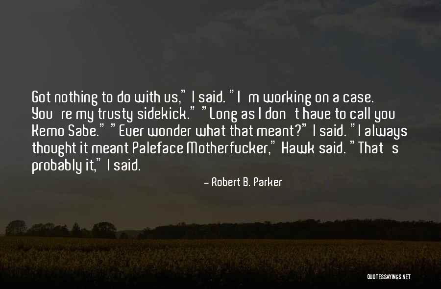 Kemo Quotes By Robert B. Parker Kemo Quotes By Robert B. Parker