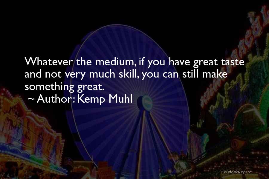 Kemp Muhl Quotes 1102596