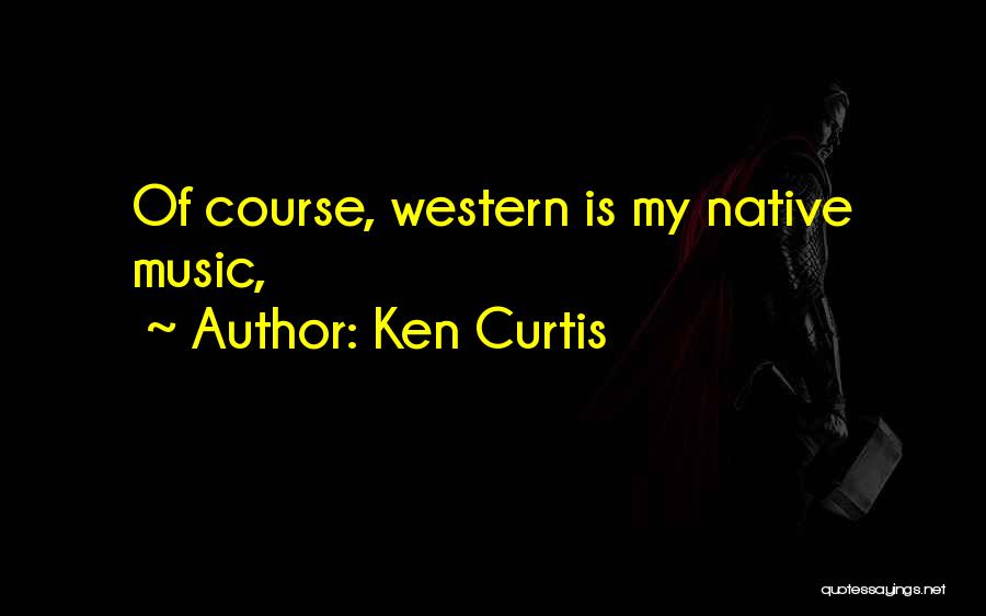 Ken Curtis Quotes 178281