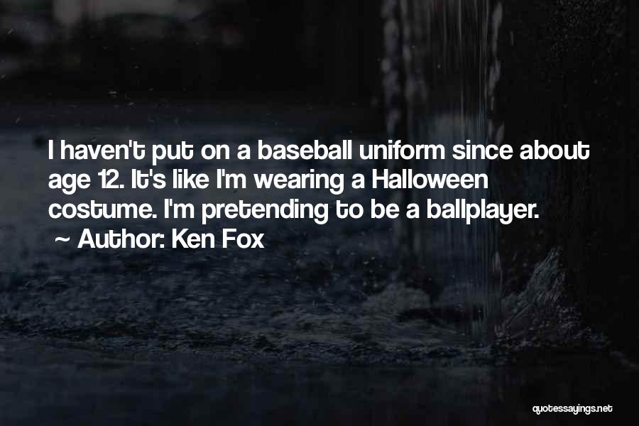 Ken Fox Quotes 629228