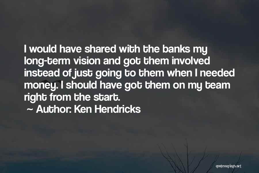 Ken Hendricks Quotes 118279