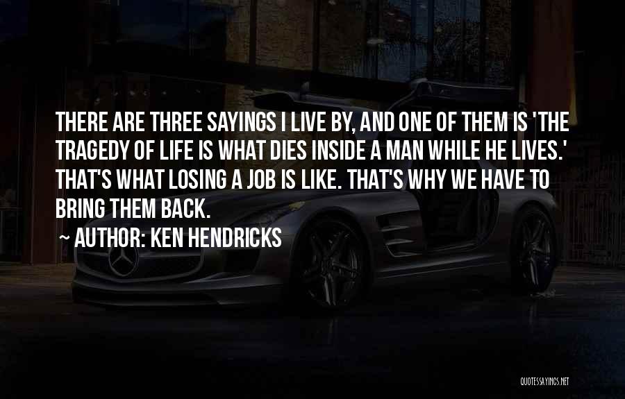 Ken Hendricks Quotes 445549