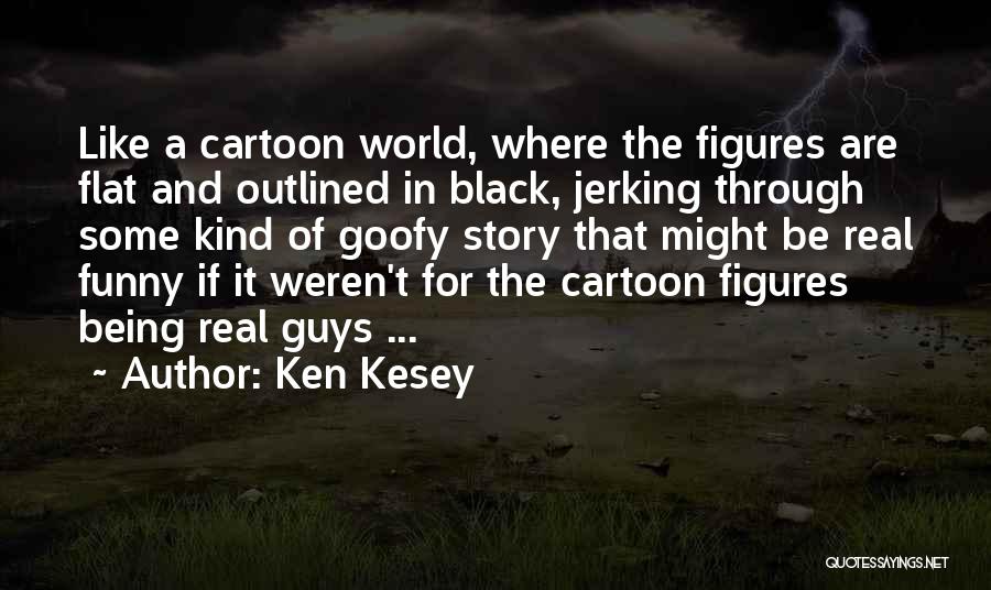 Ken Kesey Quotes 1176167