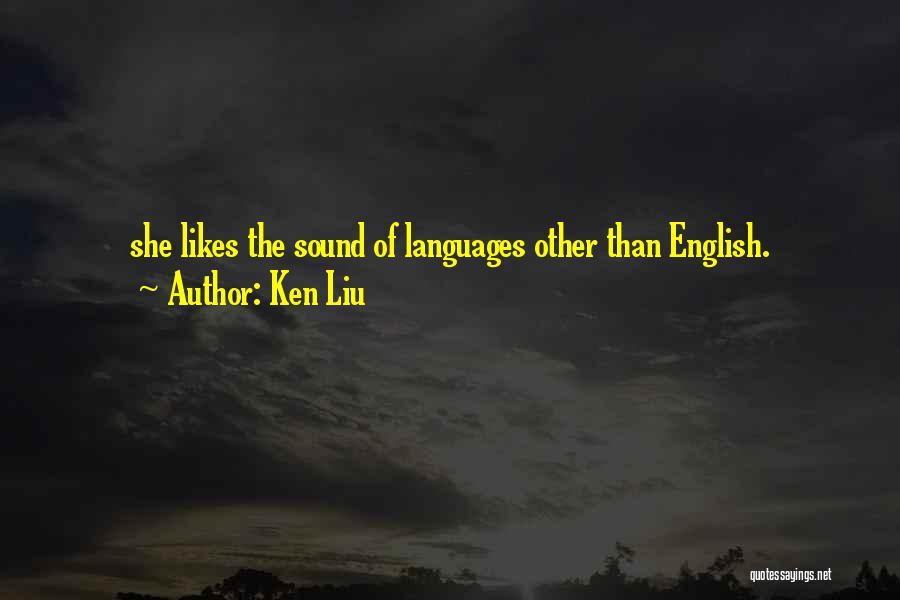 Ken Liu Quotes 948381