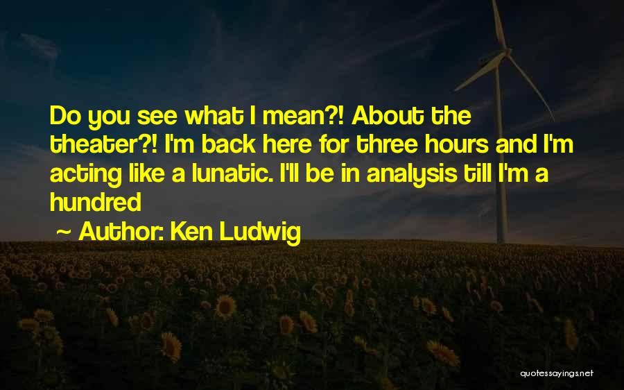 Ken Ludwig Quotes 1519449