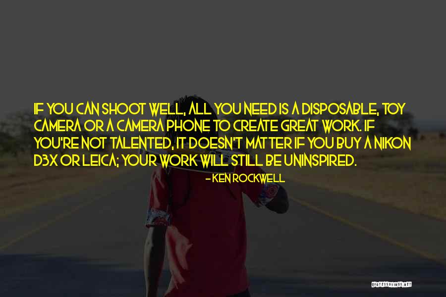 Ken Rockwell Quotes 1408099