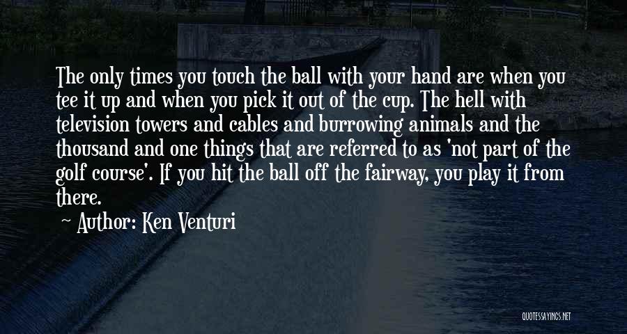 Ken Venturi Golf Quotes By Ken Venturi