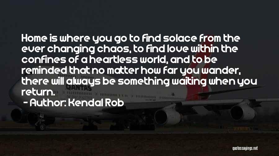 Kendal Rob Quotes 690427
