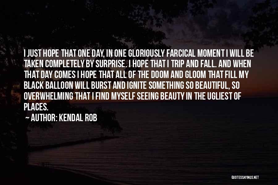 Kendal Rob Quotes 795627