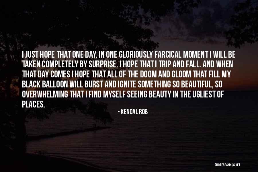 Kendal Rob Quotes 795627 Kendal Rob Quotes 795627