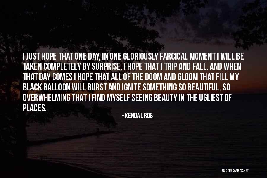 Kendal Rob Quotes 795627