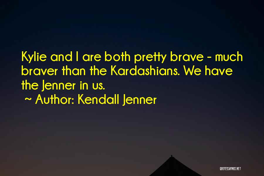 Kendall & Kylie Quotes By Kendall Jenner