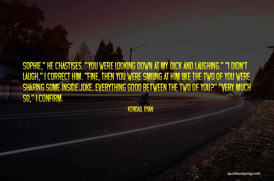 Kendall Quotes By Kendall Ryan Kendall Quotes By Kendall Ryan