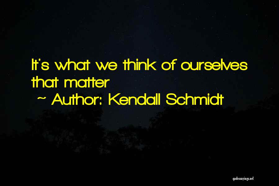 Kendall Schmidt Quotes 1050614