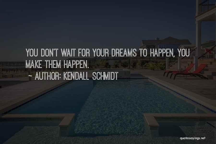 Kendall Schmidt Quotes 1378147