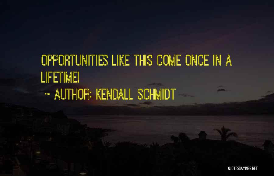 Kendall Schmidt Quotes 215426