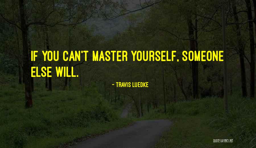 Kendi Mi Zi Ld Rme Oyunu Quotes By Travis Luedke Kendi Mi Zi Ld Rme Oyunu Quotes By Travis Luedke