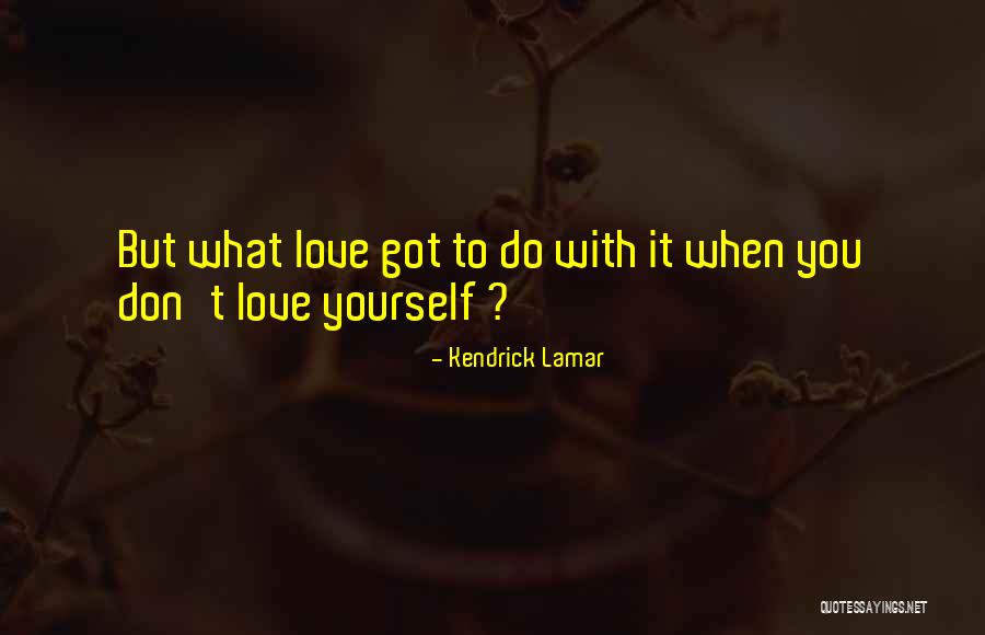 Kendrick Lamar Love Quotes By Kendrick Lamar