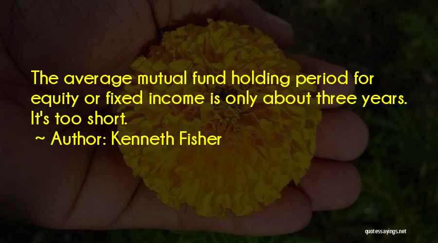 Kenneth Fisher Quotes 923684