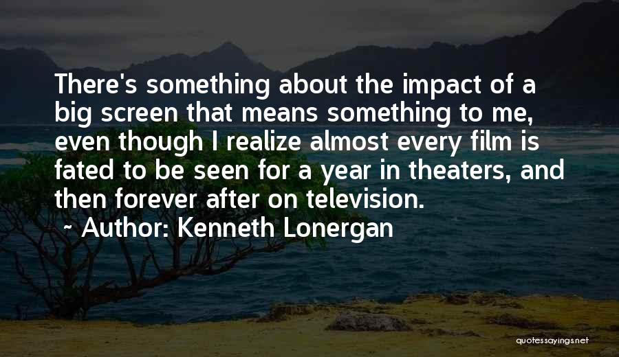 Kenneth Lonergan Quotes 1581295