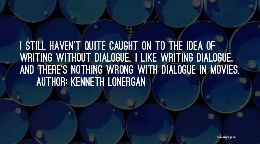 Kenneth Lonergan Quotes 400043