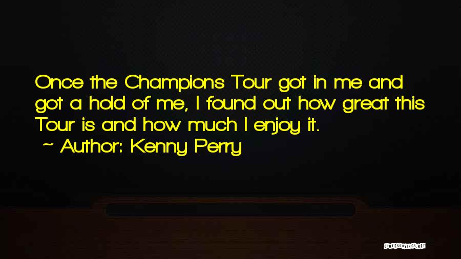 Kenny Perry Quotes 1055283
