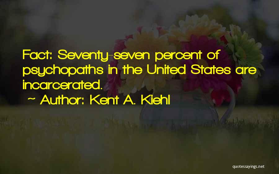 Kent A. Kiehl Quotes 479339