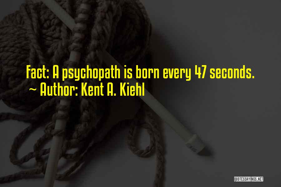 Kent A. Kiehl Quotes 729499