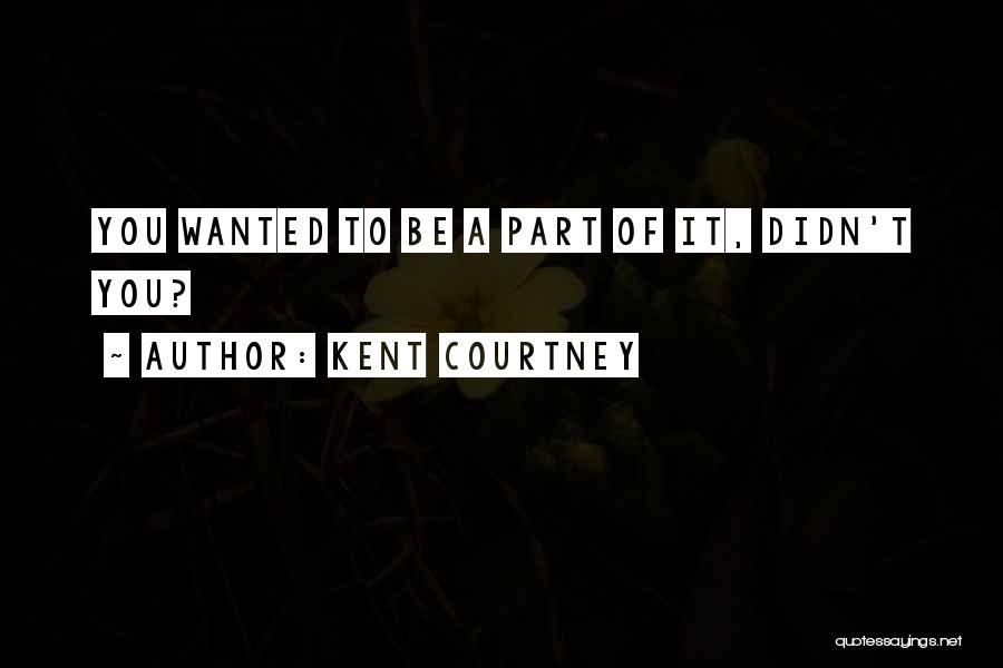 Kent Courtney Quotes 1595706