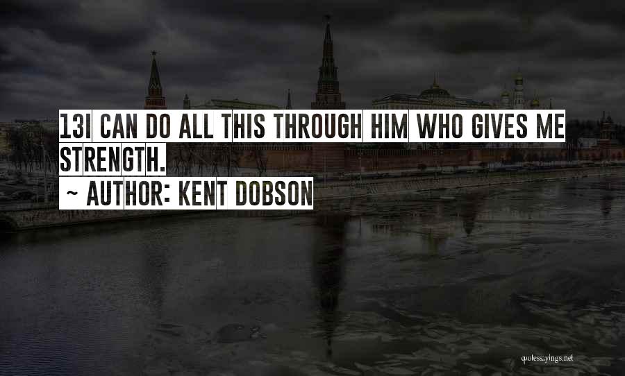 Kent Dobson Quotes 1813207
