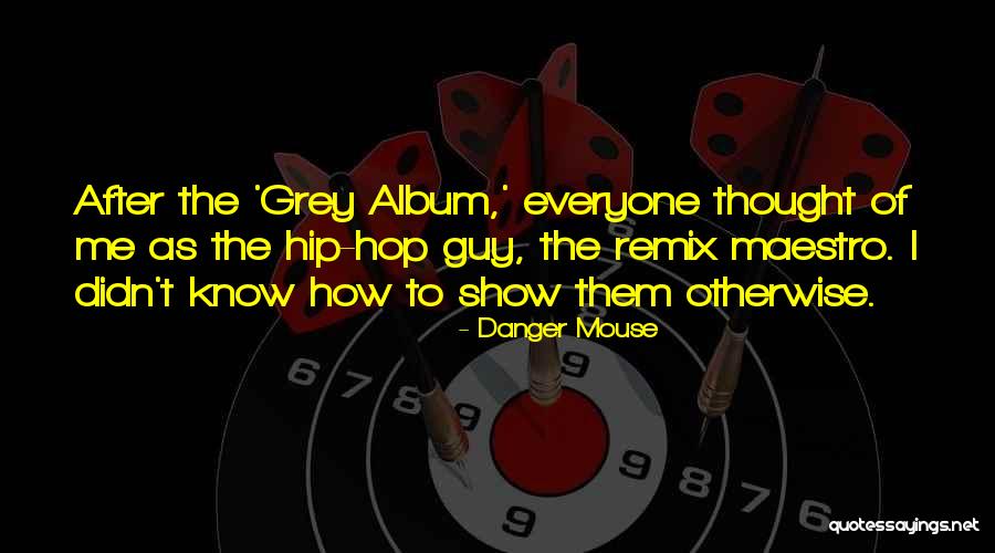 Kent Harris Songwriter Quotes By Danger Mouse Kent Harris Songwriter Quotes By Danger Mouse