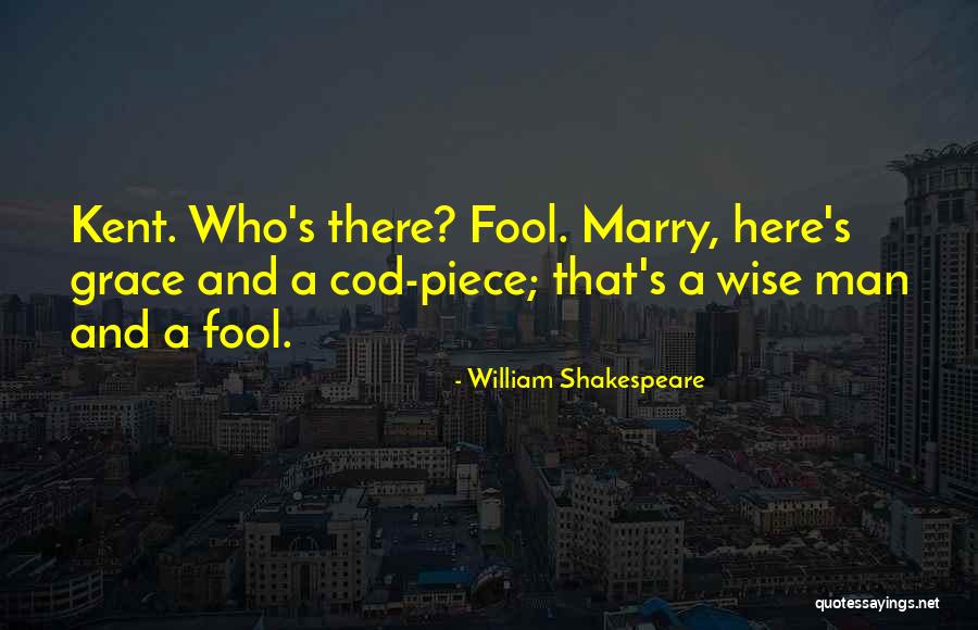 Kent King Lear Quotes By William Shakespeare