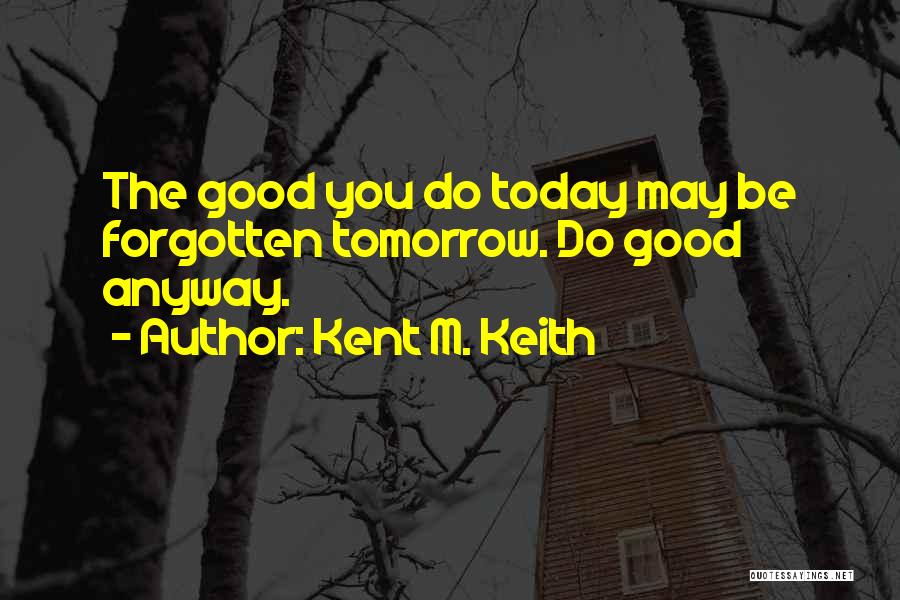 Kent M. Keith Quotes 307907