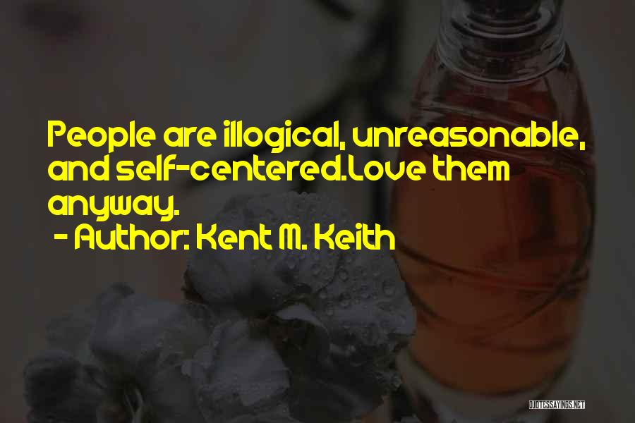 Kent M. Keith Quotes 822311