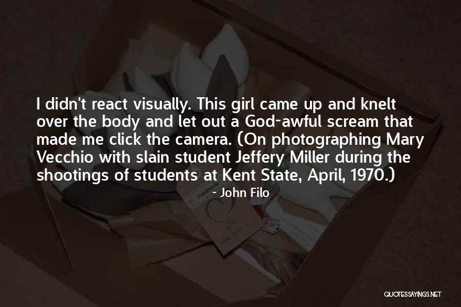 Kent State Shooting Student Quotes By John Filo Kent State Shooting Student Quotes By John Filo