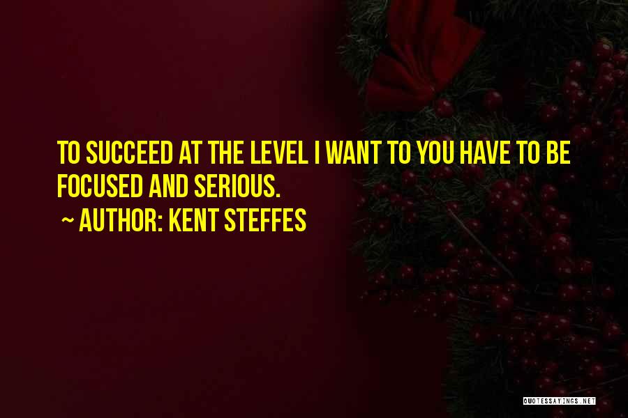 Kent Steffes Quotes 842389