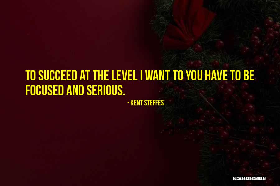 Kent Steffes Quotes 842389