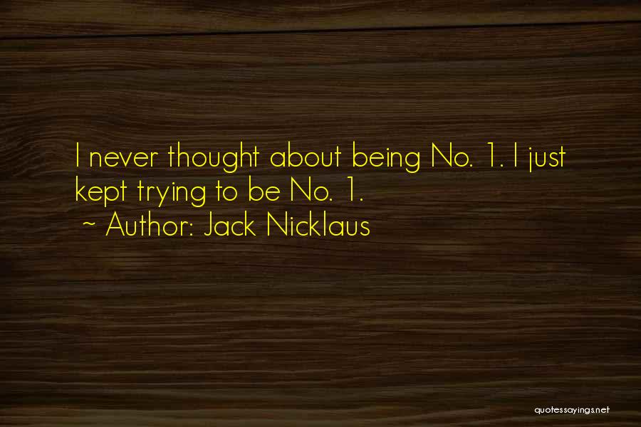 Kept Trying Quotes By Jack Nicklaus