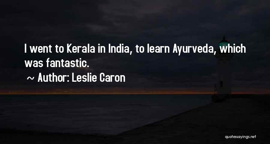 Kerala Quotes By Leslie Caron