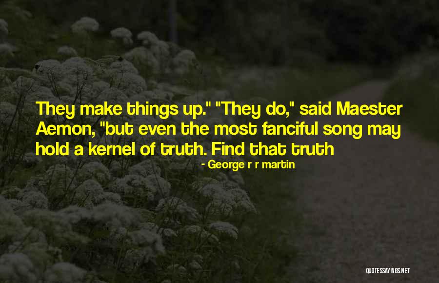 Kernel Of Truth Quotes By George R R Martin Kernel Of Truth Quotes By George R R Martin