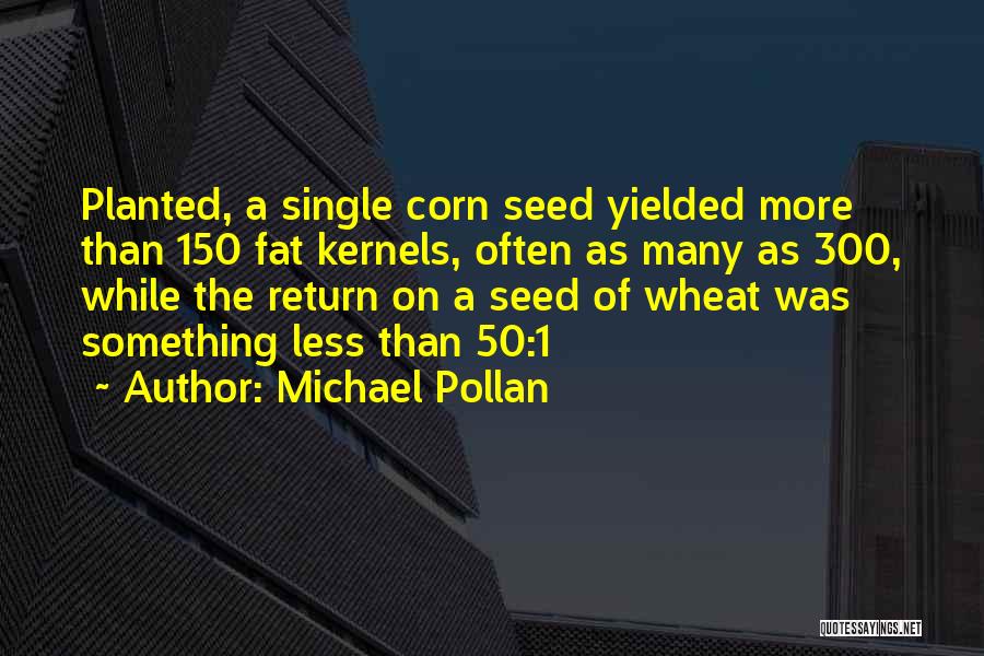 Kernels Quotes By Michael Pollan