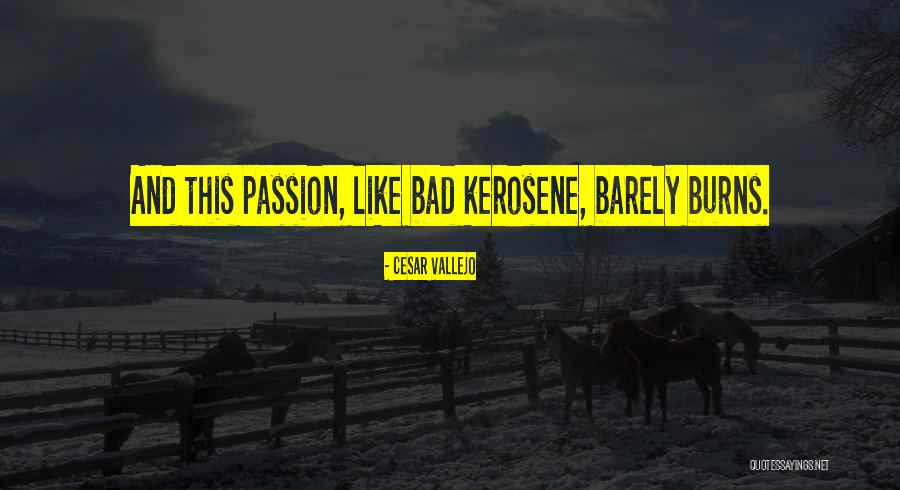 Kerosene Quotes By Cesar Vallejo Kerosene Quotes By Cesar Vallejo