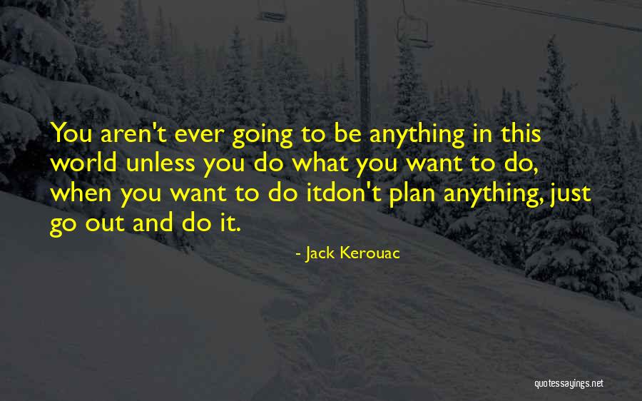 Kerouac Quotes By Jack Kerouac