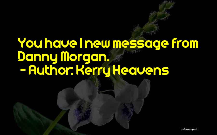 Kerry Heavens Quotes 1520675