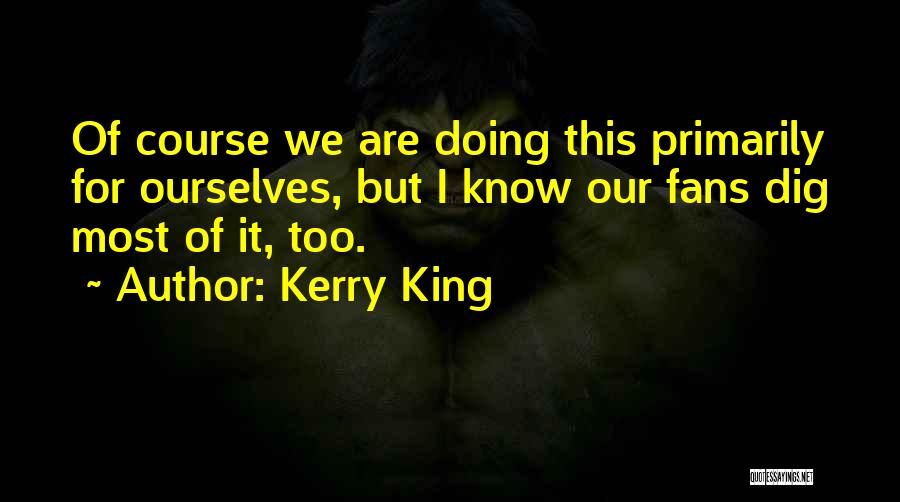 Kerry King Quotes 1569536